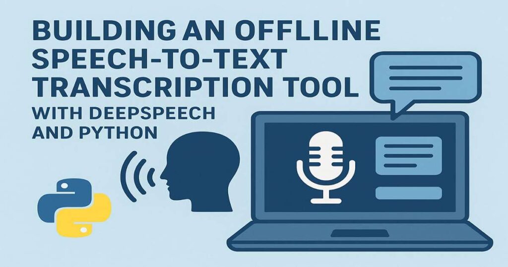 Building an Offline Speech-to-Text Transcription Tool with DeepSpeech and Python